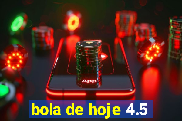 bola de hoje 4.5